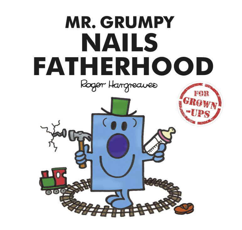 Mr. Grumpy Nails Fatherhood (Mr Men for Grown Ups)