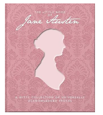 The Little Book of Jane Austen: A Witty Collection of Universally Acknowledged Truths