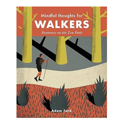 Mindful Thoughts for Walkers: Footnotes On The Zen Path