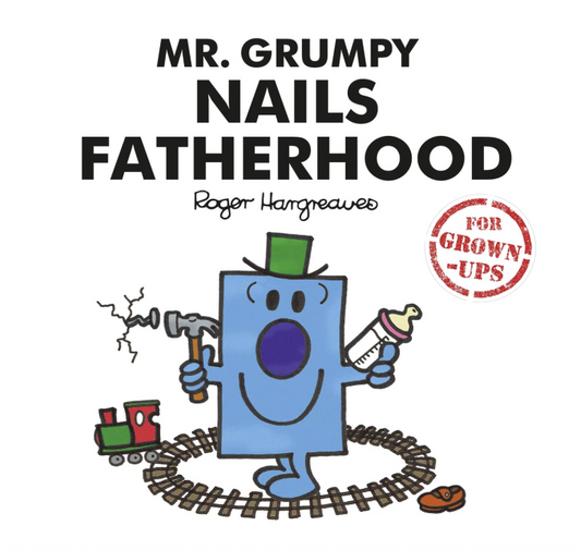 Mr. Grumpy Nails Fatherhood (Mr Men for Grown Ups)