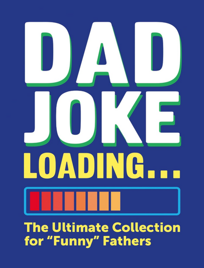 Dad Joke Loading: The Ultimate Collection for "Funny" Fathers