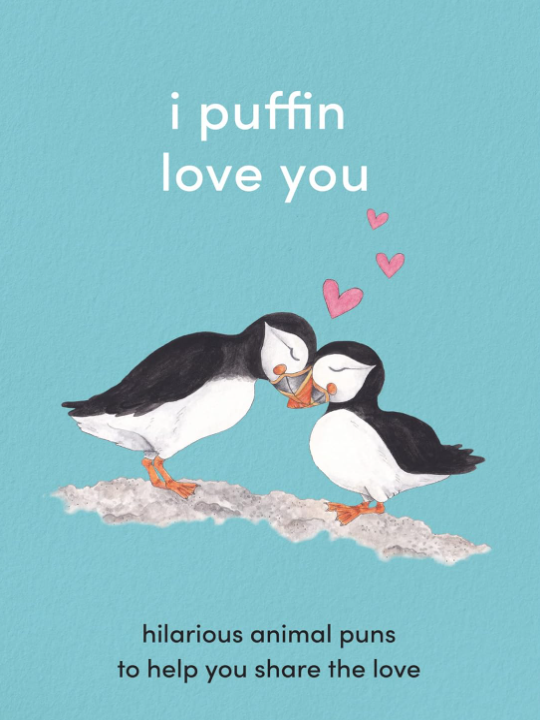 I Puffin Love You: Hilarious Animal Puns to Help You Share the Love Book