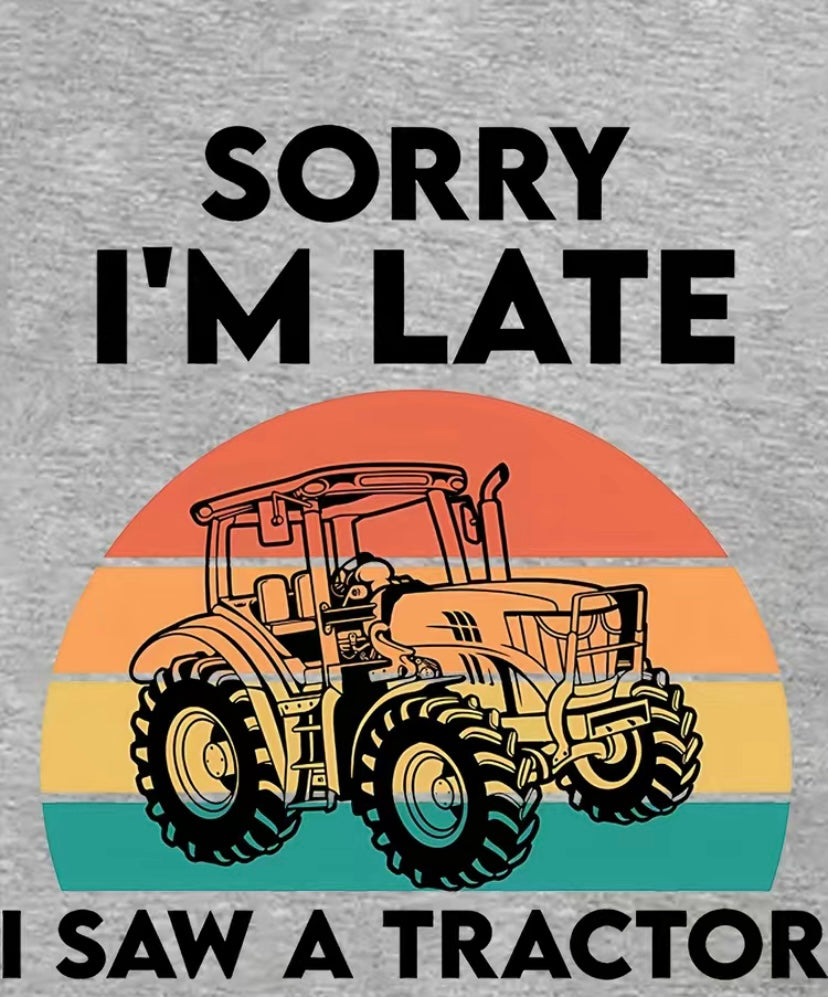 Sorry I'm Late I Saw A Tractor T-shirt