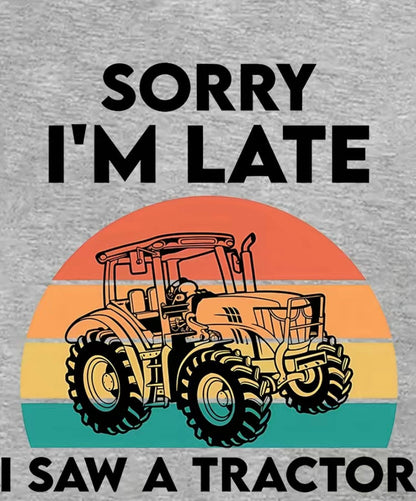 Sorry I'm Late I Saw A Tractor T-shirt
