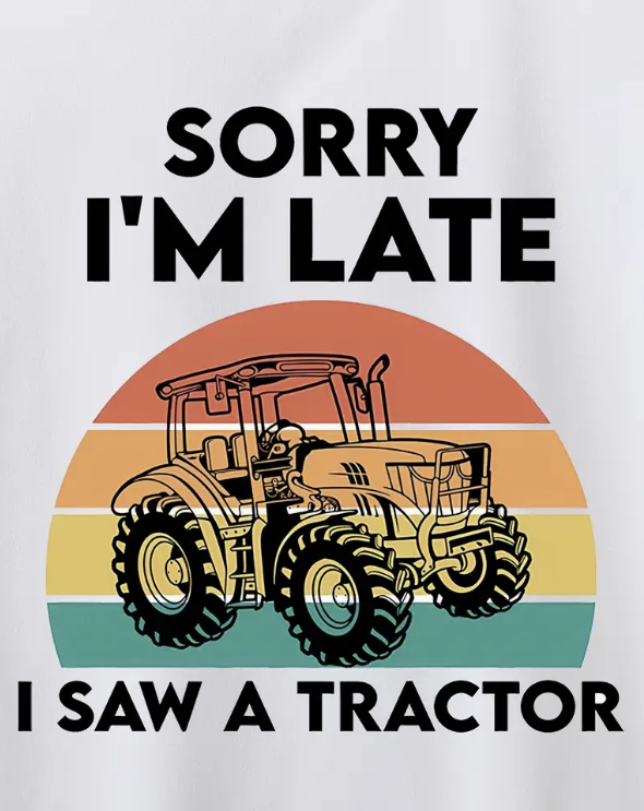 Sorry I'm Late I Saw A Tractor T-shirt