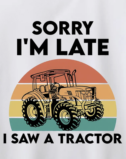 Sorry I'm Late I Saw A Tractor T-shirt